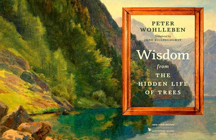 Wisdom From The Hidden Life of Trees.  Hardcover Book.