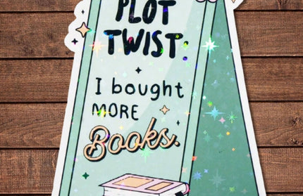 Plot Twist I Bought More Books – Holographic Sticker