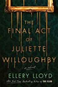 Final Act of Juliette Willoughby, The : Ellery Lloyd