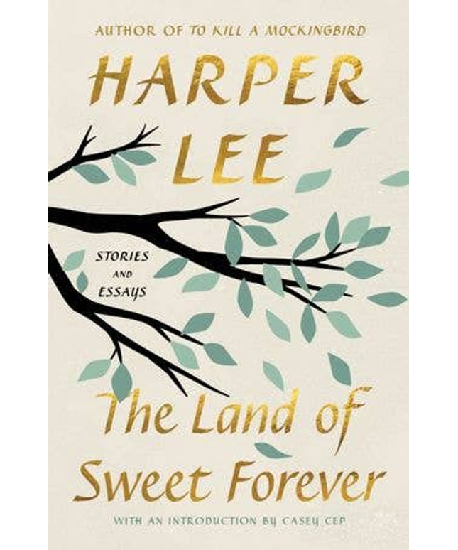 Land of Sweet Forever, The : Harper Lee