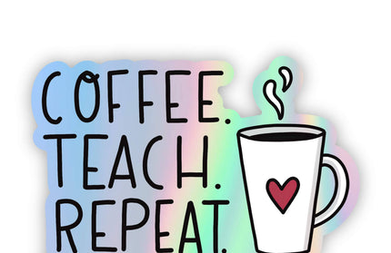 "Coffee.Teach.Repeat" Holographic Sticker