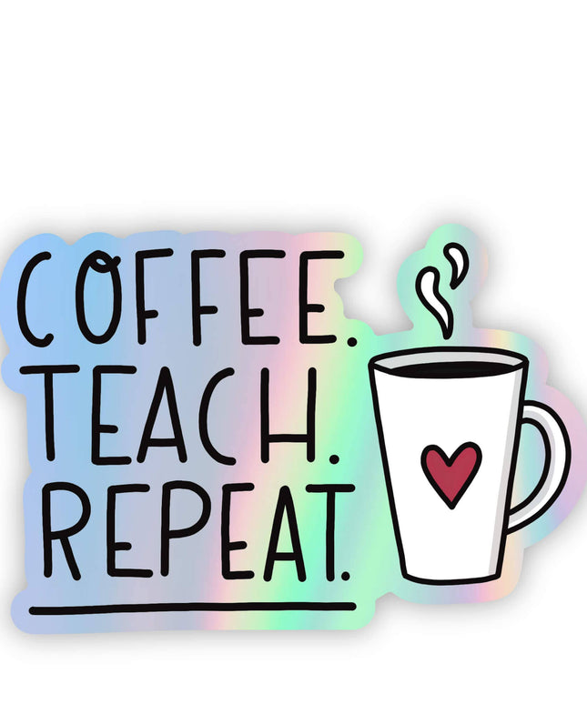 "Coffee.Teach.Repeat" Holographic Sticker