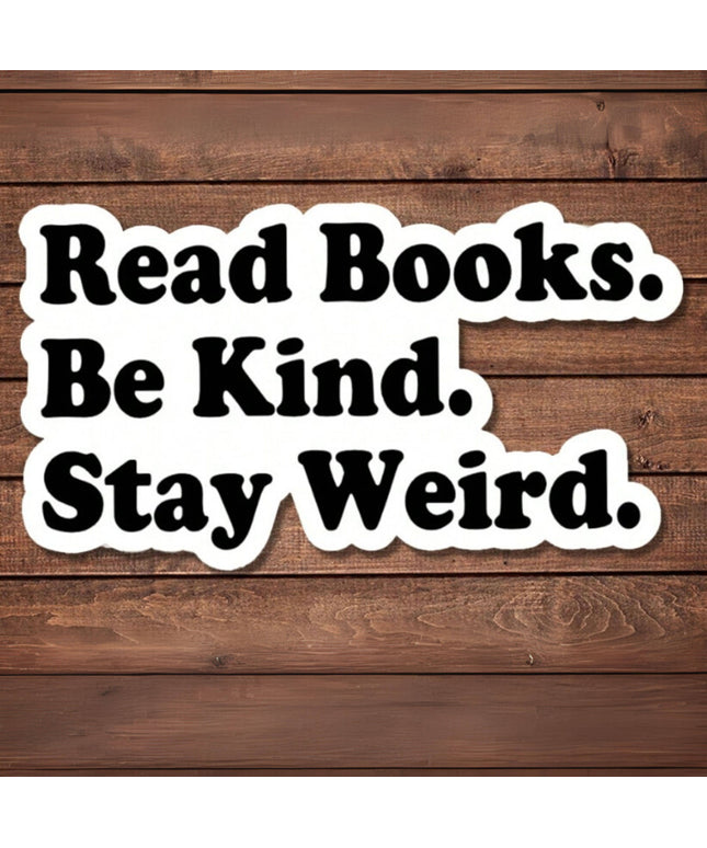 Read Books Be Kind Stay Weird Sticker – Bookish Quote – 3"