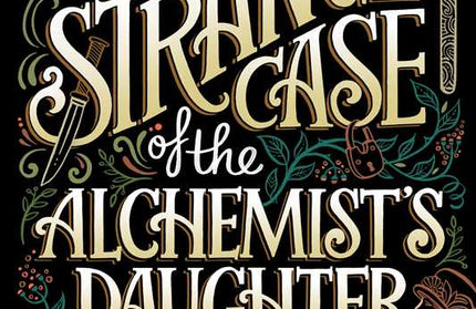 Strange Case of the Alchemist's Daughter by Theodora Goss: Paperback; 432 pages / English