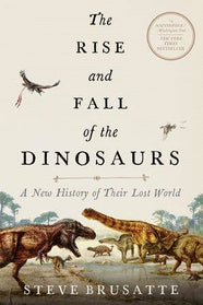 Rise and Fall of the Dinosaurs, The: Steve Brusatte