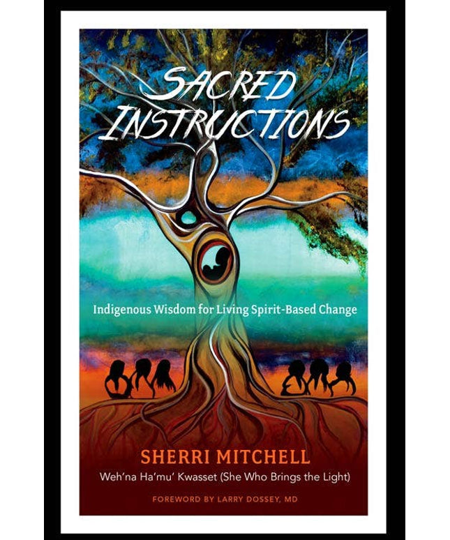 Sacred Instructions: Indigenous Wisdom, by Sherri Mitchell