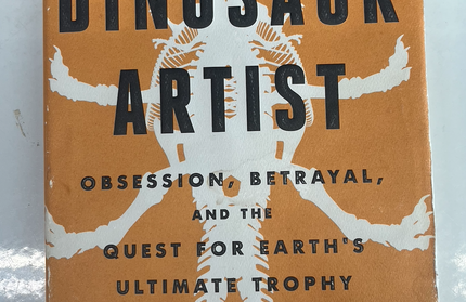The Dinosaur Artist: Obsession, Betrayal, and the Quest for Earth’s Ultimate Trophy