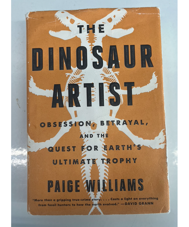 The Dinosaur Artist: Obsession, Betrayal, and the Quest for Earth’s Ultimate Trophy