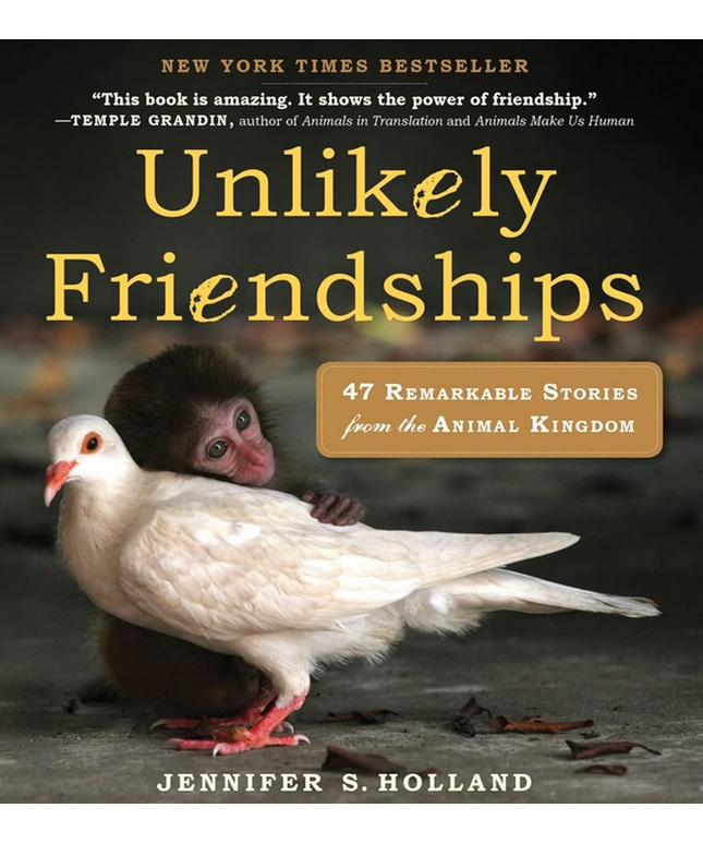 Unlikely Friendships: 47 Remarkable Stories from the Animal Kingdom