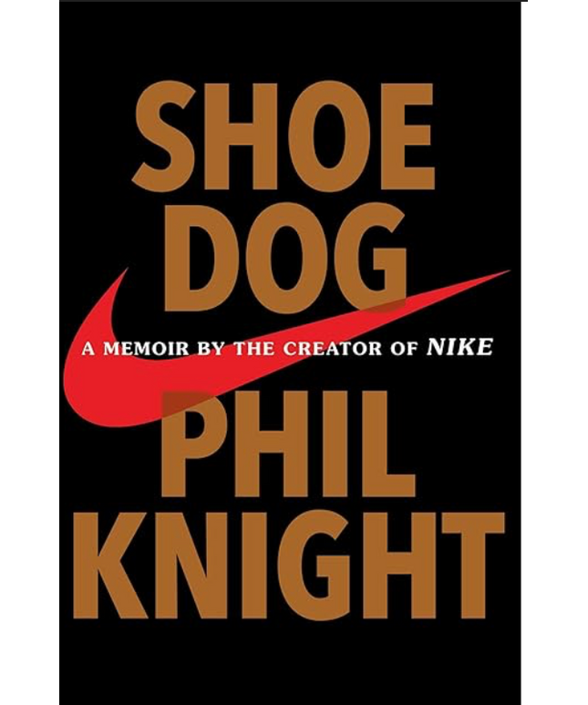 Shoe Dog: a memoir by the creator of Nike
