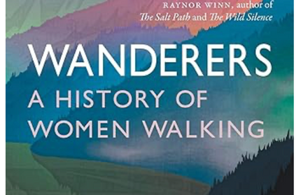 Wanderers a History of Women Walking